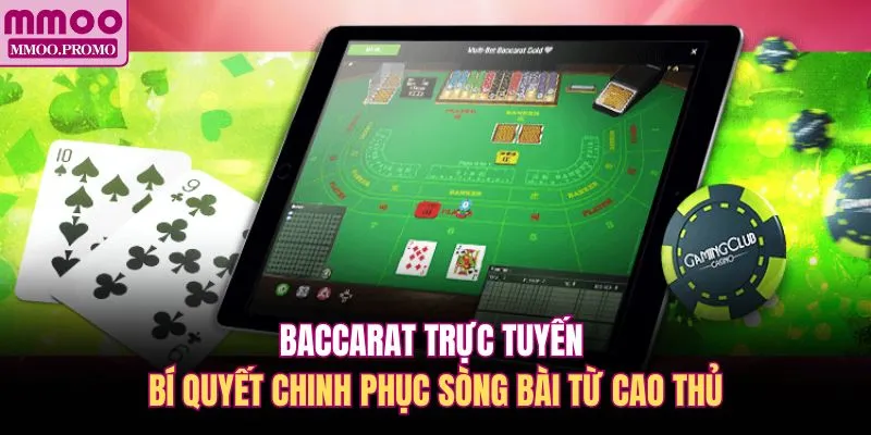 Baccarat Trực Tuyến - Bí Quyết Chinh Phục Sòng Bài Từ Cao Thủ