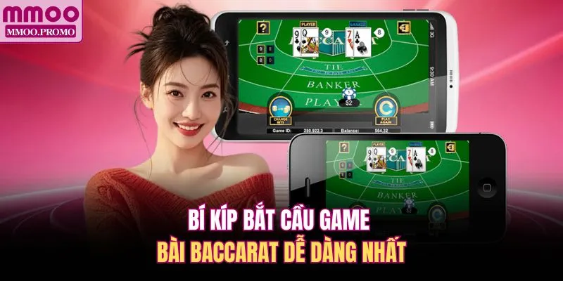 Bí kíp bắt cầu game bài Baccarat dễ dàng nhất 