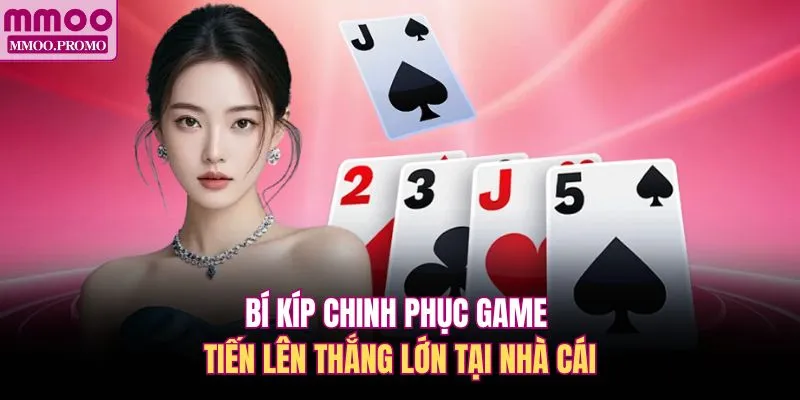 Bí kíp chinh phục game Tiến lên thắng lớn tại nhà cái 