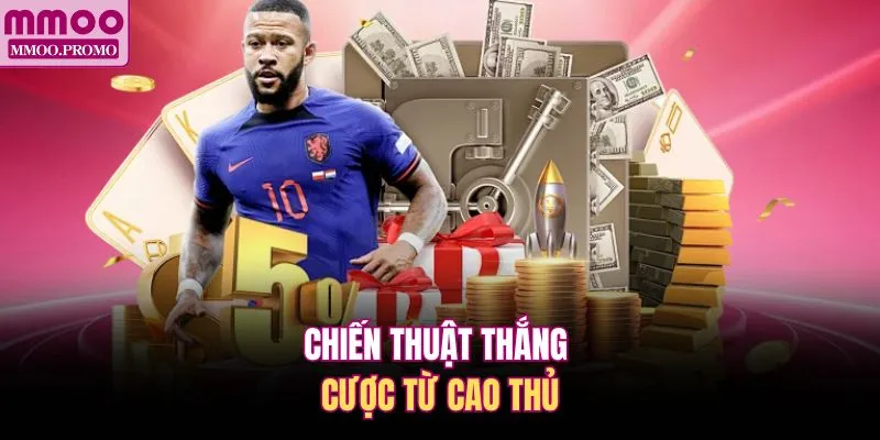 Chiến thuật thắng cược từ cao thủ