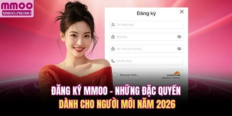 Đăng Ký MMOO - Những Đặc Quyền Dành Cho Người Mới Năm 2026