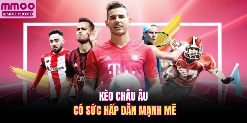 Kèo châu Âu có sức hấp dẫn mạnh mẽ
