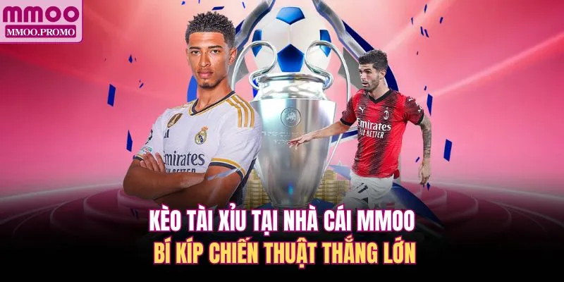 Kèo Tài Xỉu Tại Nhà Cái MMOO - Bí Kíp Chiến Thuật Thắng Lớn