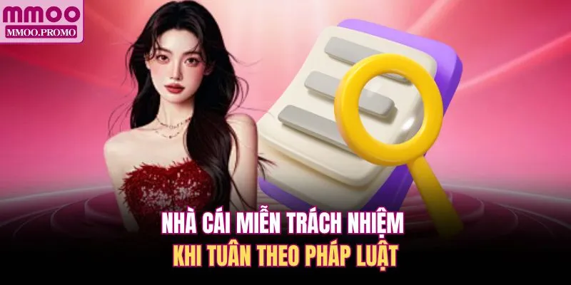 Nhà cái miễn trách nhiệm khi tuân theo pháp luật 