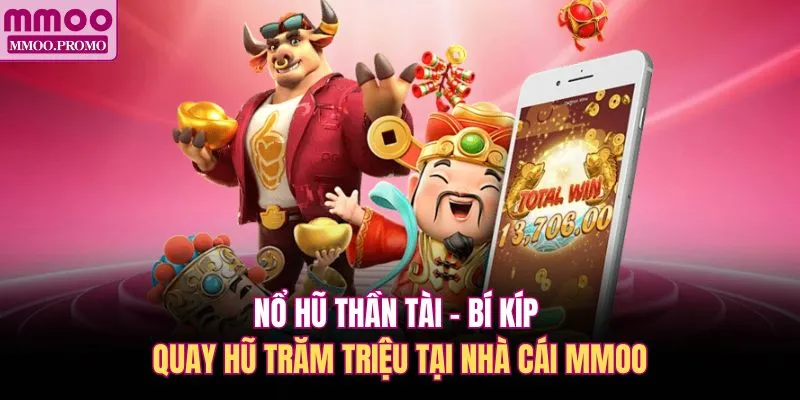 Nổ Hũ Thần Tài - Bí Kíp Quay Hũ Trăm Triệu Tại Nhà Cái MMOO
