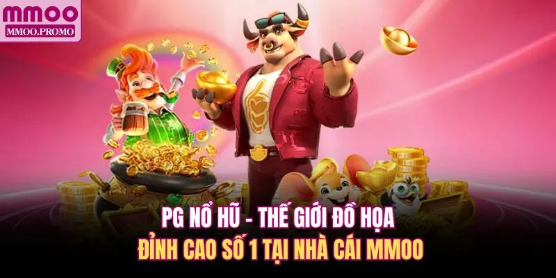 PG Nổ Hũ - Thế Giới Đồ Họa Đỉnh Cao Số 1 Tại Nhà Cái MMOO