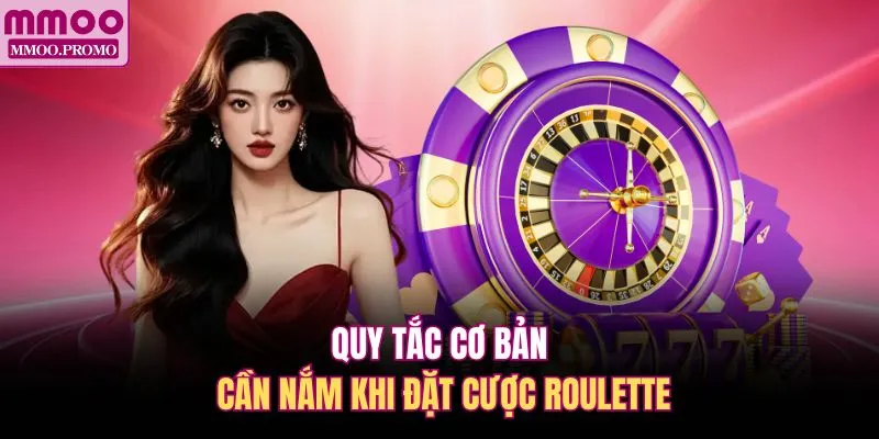 Quy tắc cơ bản cần nắm khi đặt cược Roulette 