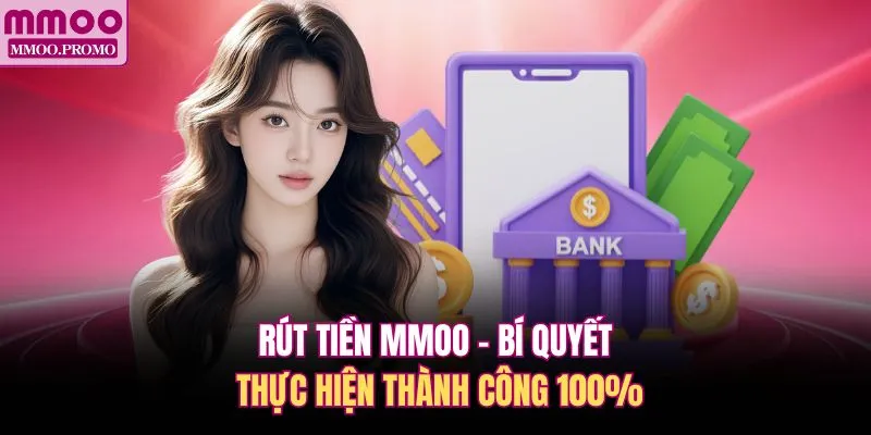 Rút Tiền MMOO - Bí Quyết Thực Hiện Thành Công 100%