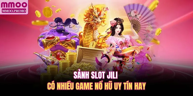 Sảnh slot Jili có nhiều game nổ hũ uy tín hay 