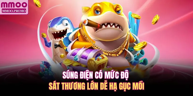 Súng điện có mức độ sát thương lớn dễ hạ gục mồi 