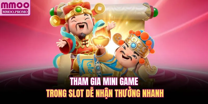 Tham gia mini game trong slot dễ nhận thưởng nhanh 