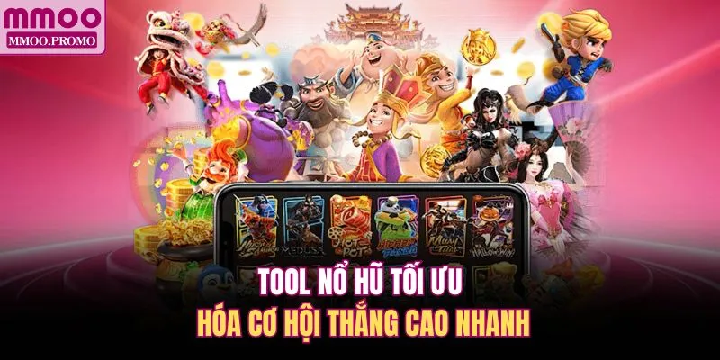 Tool nổ hũ tối ưu hóa cơ hội thắng cao nhanh
